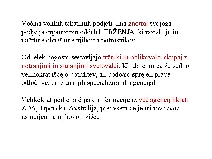 Večina velikih tekstilnih podjetij ima znotraj svojega podjetja organiziran oddelek TRŽENJA, ki raziskuje in