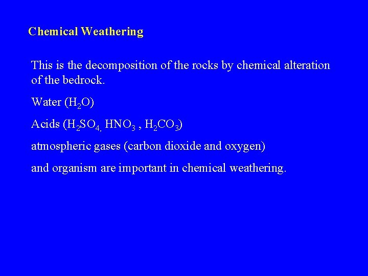 Chemical Weathering This is the decomposition of the rocks by chemical alteration of the