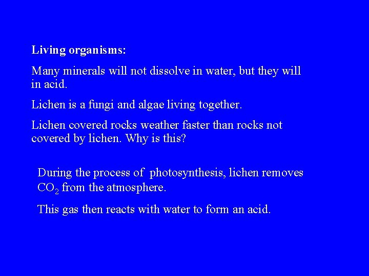 Living organisms: Many minerals will not dissolve in water, but they will in acid.