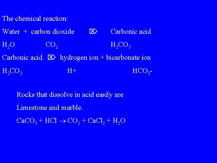 The chemical reaction: Water + carbon dioxide H 2 O CO 2 Carbonic acid