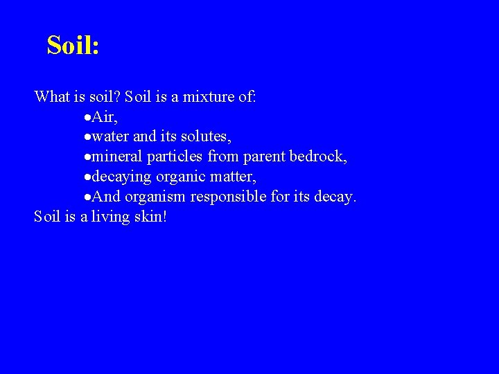 Soil: What is soil? Soil is a mixture of: ·Air, ·water and its solutes,