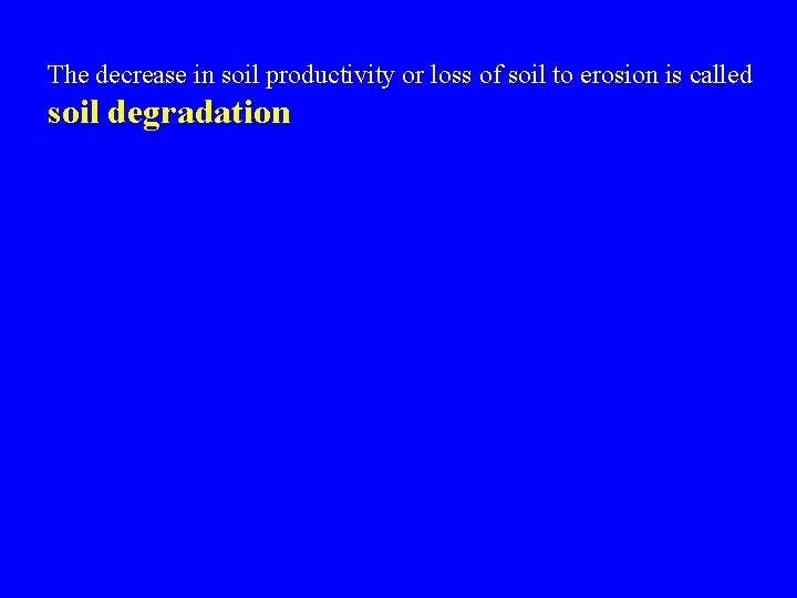 The decrease in soil productivity or loss of soil to erosion is called soil