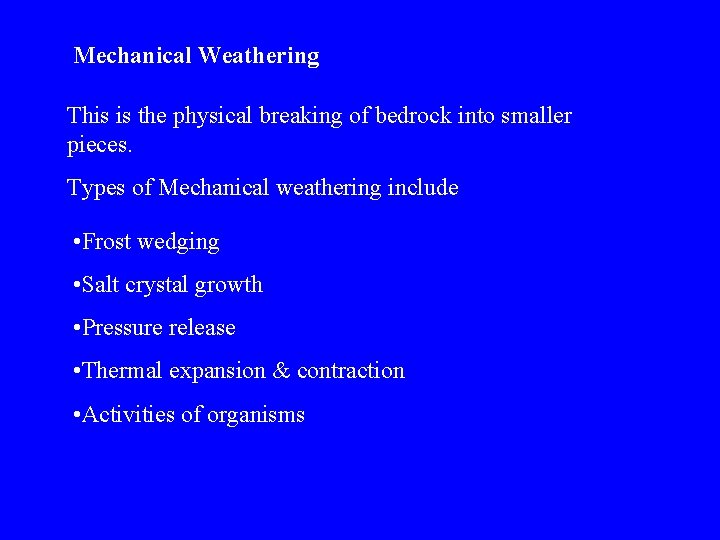 Mechanical Weathering This is the physical breaking of bedrock into smaller pieces. Types of