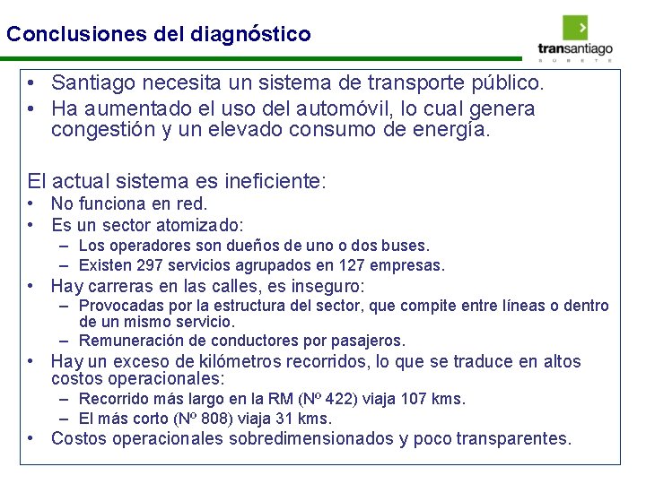 Conclusiones del diagnóstico • Santiago necesita un sistema de transporte público. • Ha aumentado