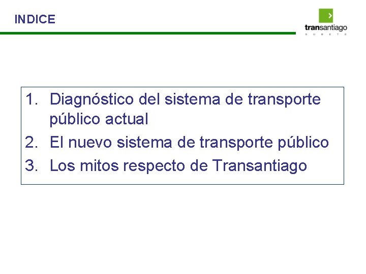 INDICE 1. Diagnóstico del sistema de transporte público actual 2. El nuevo sistema de