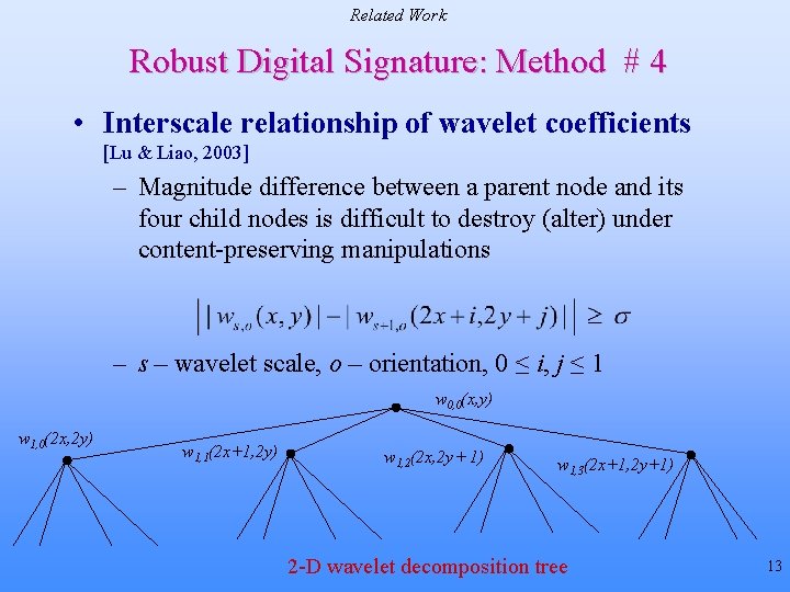 Related Work Robust Digital Signature: Method # 4 • Interscale relationship of wavelet coefficients Related Work Robust Digital Signature: Method # 4 • Interscale relationship of wavelet coefficients