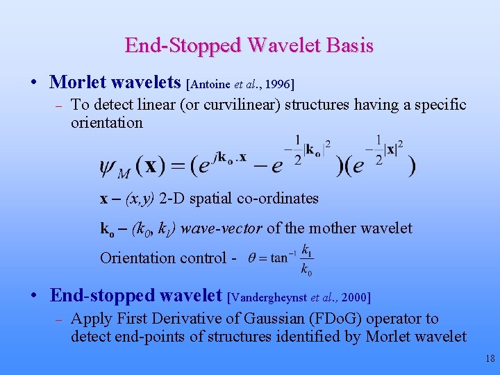 End-Stopped Wavelet Basis • Morlet wavelets [Antoine et al. , 1996] – To detect