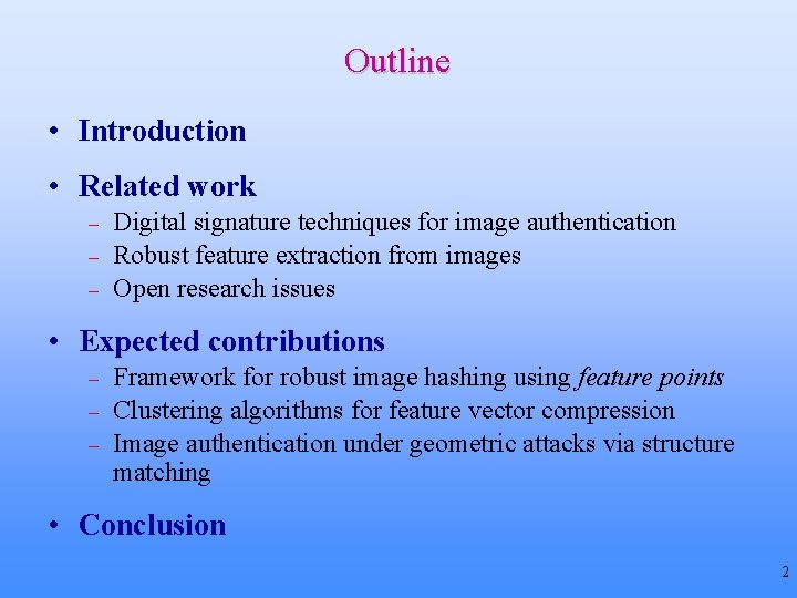 Outline • Introduction • Related work – – – Digital signature techniques for image Outline • Introduction • Related work – – – Digital signature techniques for image