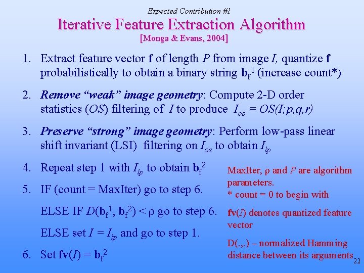 Expected Contribution #1 Iterative Feature Extraction Algorithm [Monga & Evans, 2004] 1. Extract feature