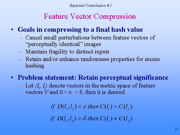 Expected Contribution # 2 Feature Vector Compression • Goals in compressing to a final Expected Contribution # 2 Feature Vector Compression • Goals in compressing to a final