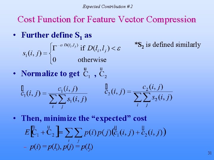 Expected Contribution # 2 Cost Function for Feature Vector Compression • Further define S Expected Contribution # 2 Cost Function for Feature Vector Compression • Further define S