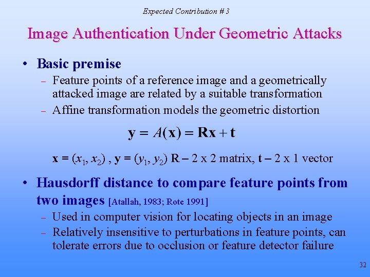 Expected Contribution # 3 Image Authentication Under Geometric Attacks • Basic premise – – Expected Contribution # 3 Image Authentication Under Geometric Attacks • Basic premise – –