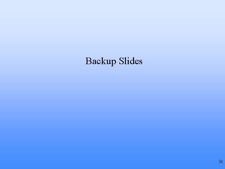 Backup Slides 36 Backup Slides 36