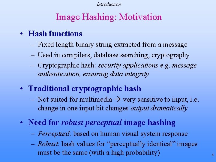 Introduction Image Hashing: Motivation • Hash functions – Fixed length binary string extracted from Introduction Image Hashing: Motivation • Hash functions – Fixed length binary string extracted from