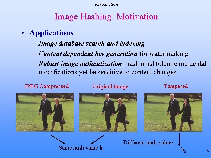 Introduction Image Hashing: Motivation • Applications – Image database search and indexing – Content Introduction Image Hashing: Motivation • Applications – Image database search and indexing – Content