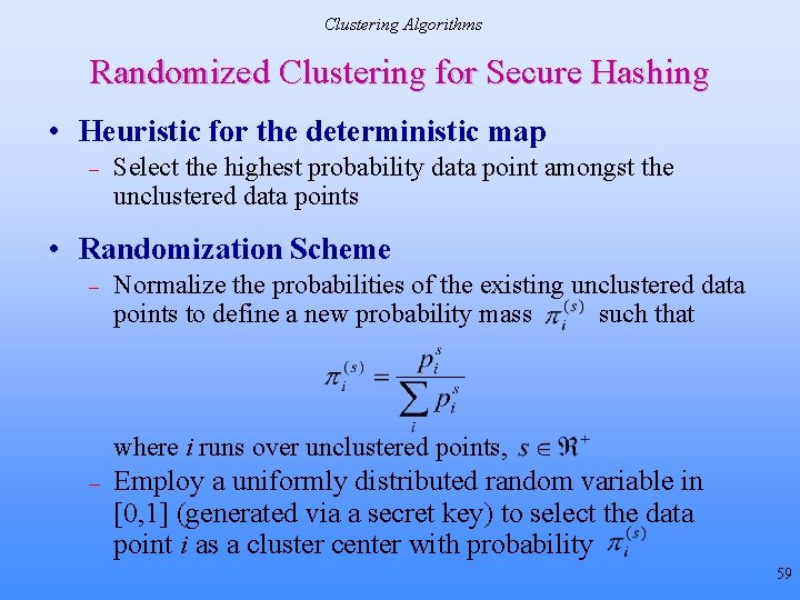 Clustering Algorithms Randomized Clustering for Secure Hashing • Heuristic for the deterministic map – Clustering Algorithms Randomized Clustering for Secure Hashing • Heuristic for the deterministic map –