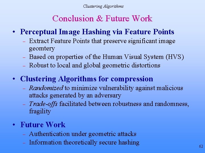Clustering Algorithms Conclusion & Future Work • Perceptual Image Hashing via Feature Points – Clustering Algorithms Conclusion & Future Work • Perceptual Image Hashing via Feature Points –