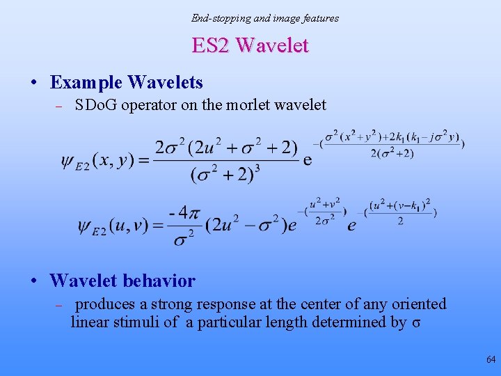 End-stopping and image features ES 2 Wavelet • Example Wavelets – SDo. G operator End-stopping and image features ES 2 Wavelet • Example Wavelets – SDo. G operator