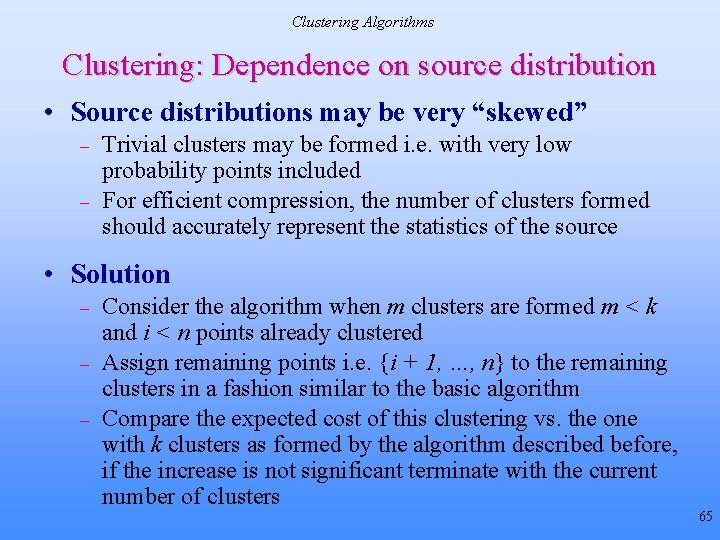 Clustering Algorithms Clustering: Dependence on source distribution • Source distributions may be very “skewed” Clustering Algorithms Clustering: Dependence on source distribution • Source distributions may be very “skewed”