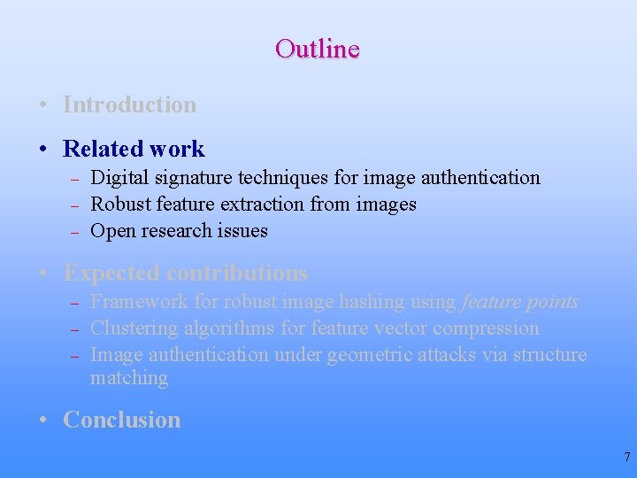 Outline • Introduction • Related work – – – Digital signature techniques for image Outline • Introduction • Related work – – – Digital signature techniques for image
