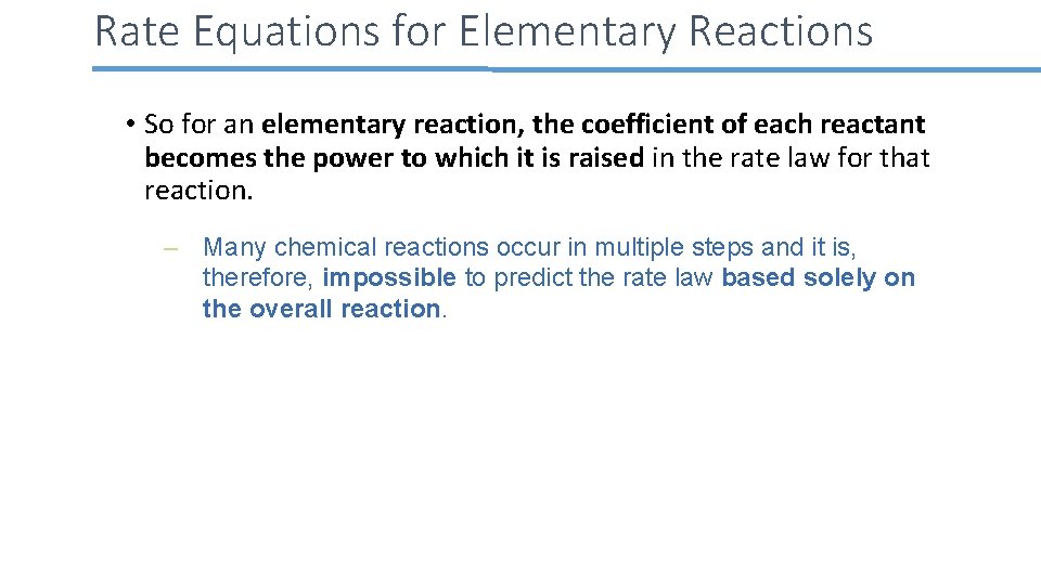 Rate Equations for Elementary Reactions • So for an elementary reaction, the coefficient of