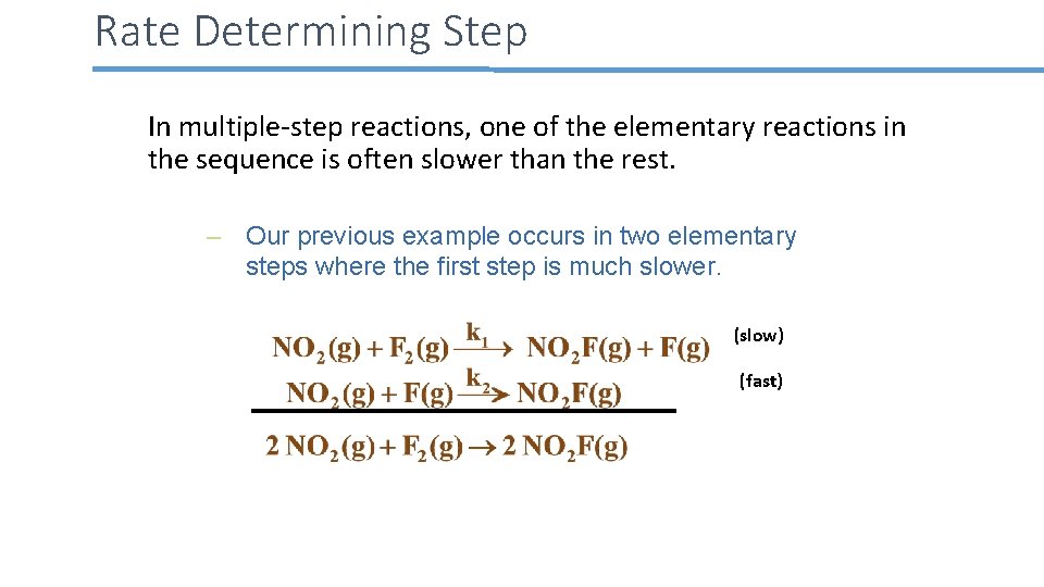 Rate Determining Step In multiple-step reactions, one of the elementary reactions in the sequence