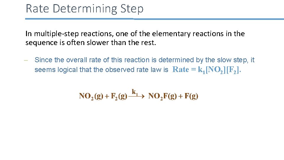 Rate Determining Step In multiple-step reactions, one of the elementary reactions in the sequence