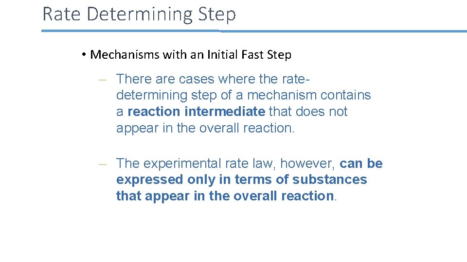 Rate Determining Step • Mechanisms with an Initial Fast Step – There are cases