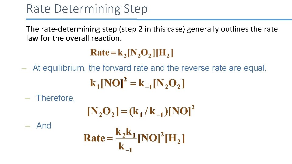 Rate Determining Step The rate-determining step (step 2 in this case) generally outlines the