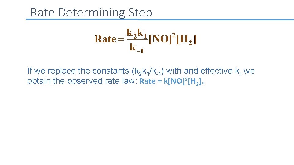 Rate Determining Step If we replace the constants (k 2 k 1/k-1) with and