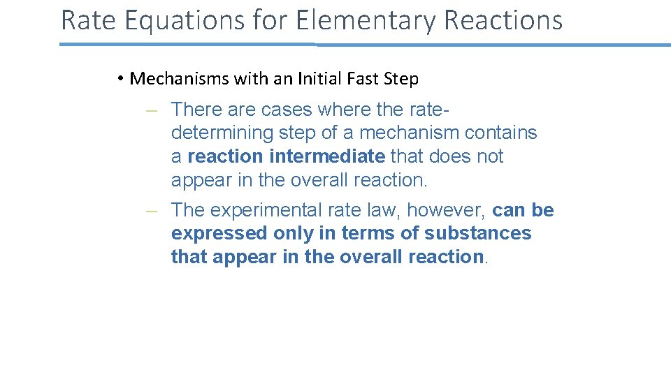 Rate Equations for Elementary Reactions • Mechanisms with an Initial Fast Step – There