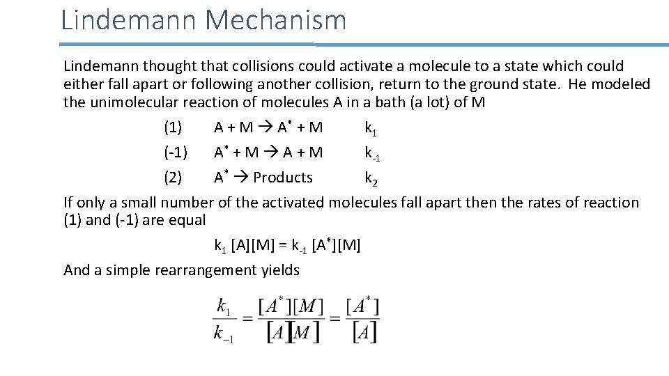 Lindemann Mechanism Lindemann thought that collisions could activate a molecule to a state which