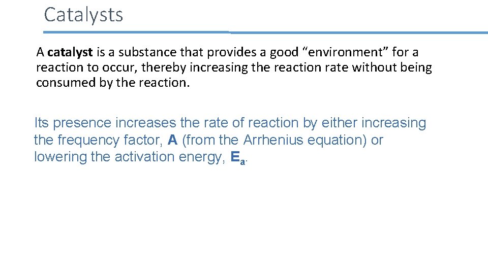 Catalysts A catalyst is a substance that provides a good “environment” for a reaction