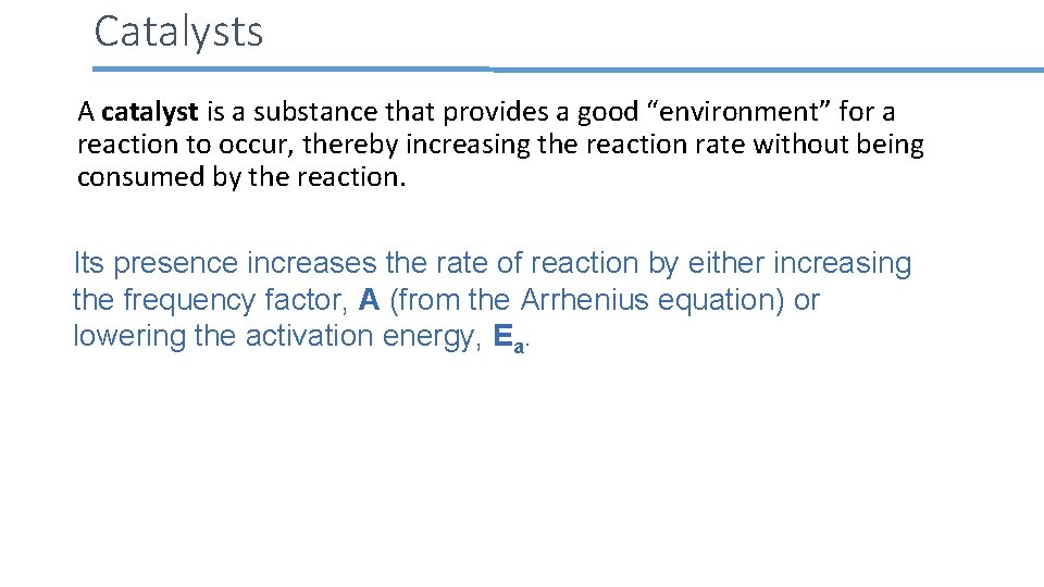 Catalysts A catalyst is a substance that provides a good “environment” for a reaction