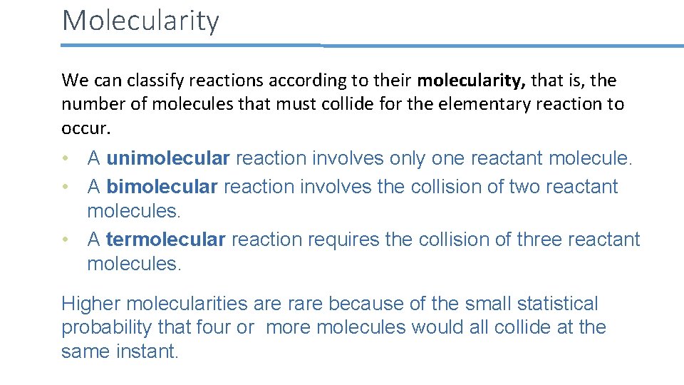 Molecularity We can classify reactions according to their molecularity, that is, the number of