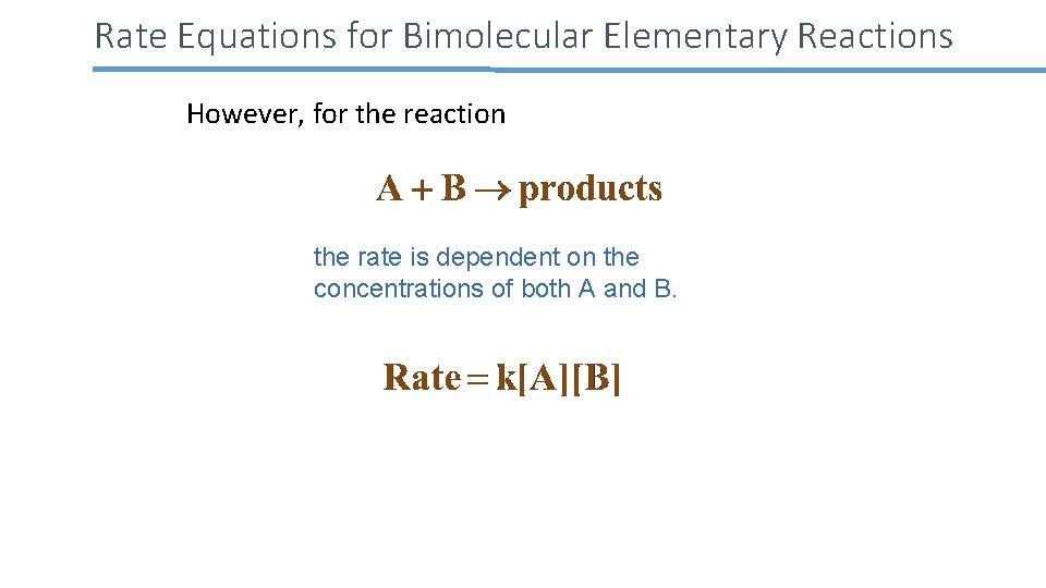 Rate Equations for Bimolecular Elementary Reactions However, for the reaction the rate is dependent