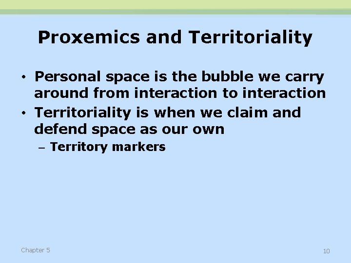 Proxemics and Territoriality • Personal space is the bubble we carry around from interaction