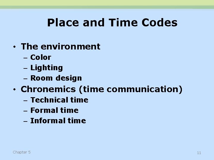 Place and Time Codes • The environment – Color – Lighting – Room design