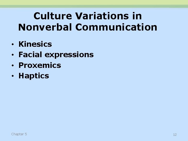 Culture Variations in Nonverbal Communication • • Kinesics Facial expressions Proxemics Haptics Chapter 5
