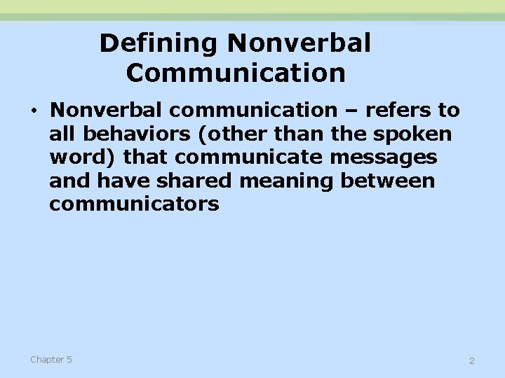 Defining Nonverbal Communication • Nonverbal communication – refers to all behaviors (other than the
