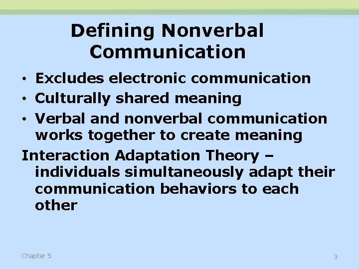 Defining Nonverbal Communication • Excludes electronic communication • Culturally shared meaning • Verbal and