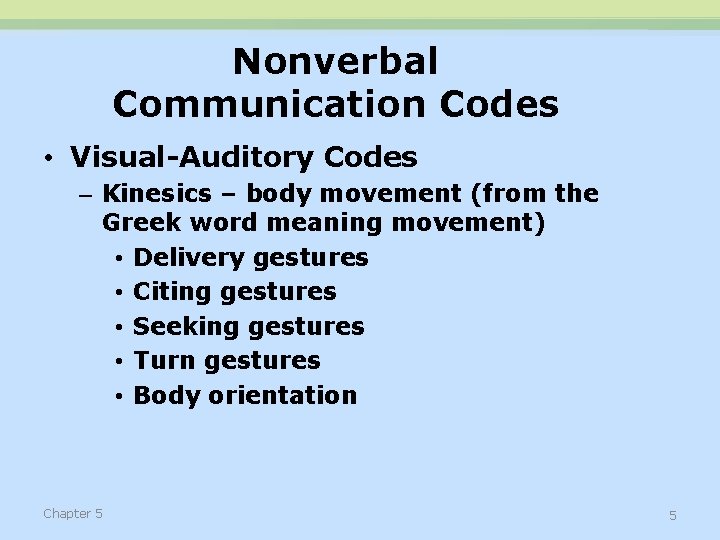 Nonverbal Communication Codes • Visual-Auditory Codes – Kinesics – body movement (from the Greek