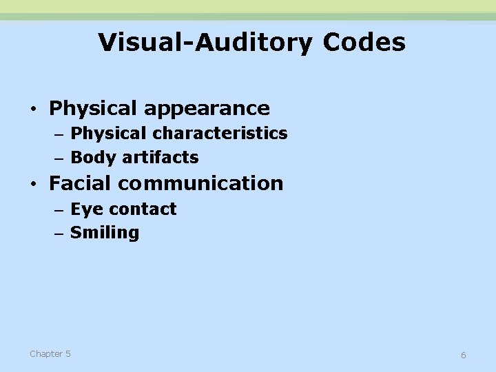 Visual-Auditory Codes • Physical appearance – Physical characteristics – Body artifacts • Facial communication