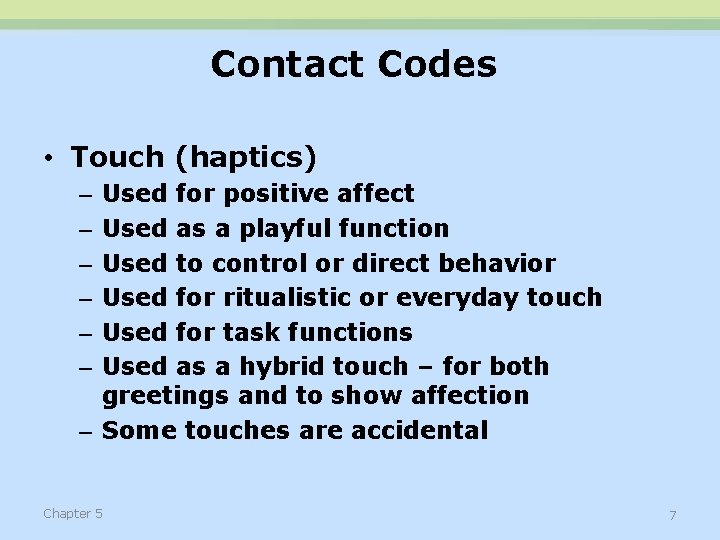 Contact Codes • Touch (haptics) Used for positive affect Used as a playful function