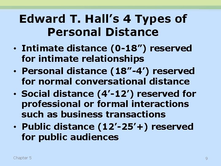Edward T. Hall’s 4 Types of Personal Distance • Intimate distance (0 -18”) reserved
