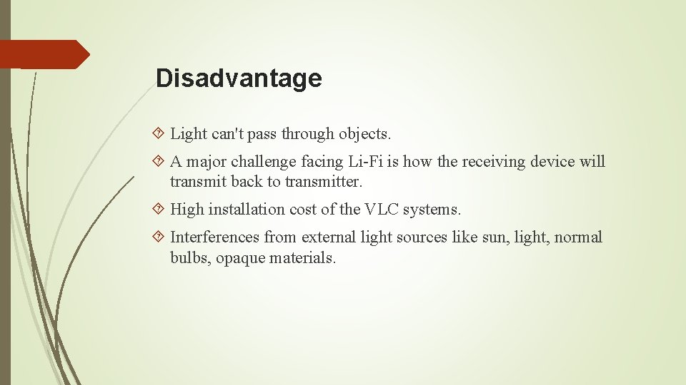 Disadvantage Light can't pass through objects. A major challenge facing Li-Fi is how the