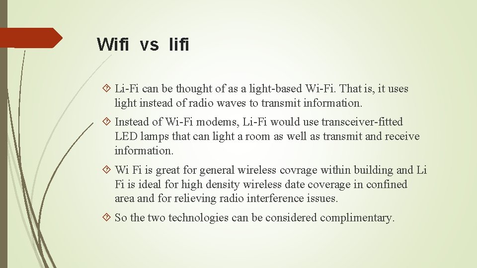 Wifi vs lifi Li-Fi can be thought of as a light-based Wi-Fi. That is,