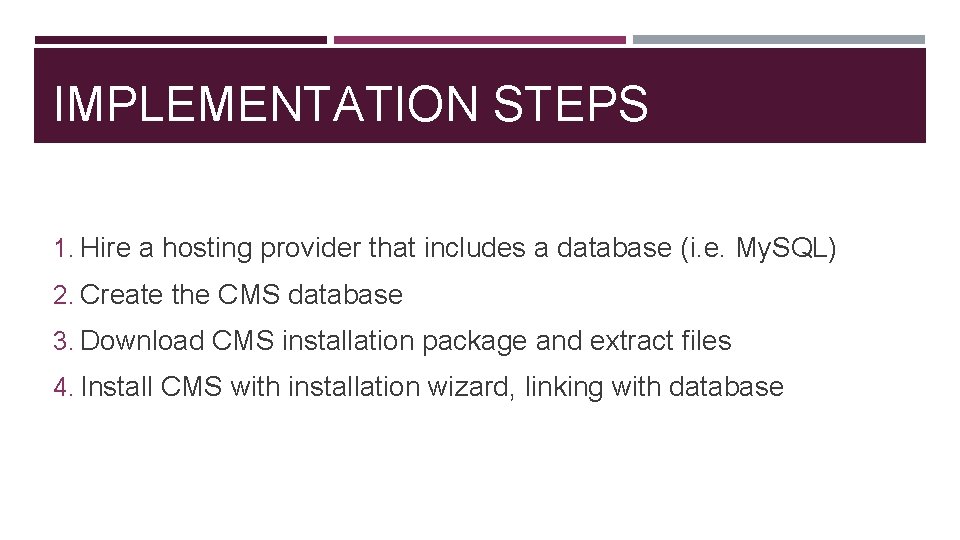 IMPLEMENTATION STEPS 1. Hire a hosting provider that includes a database (i. e. My.