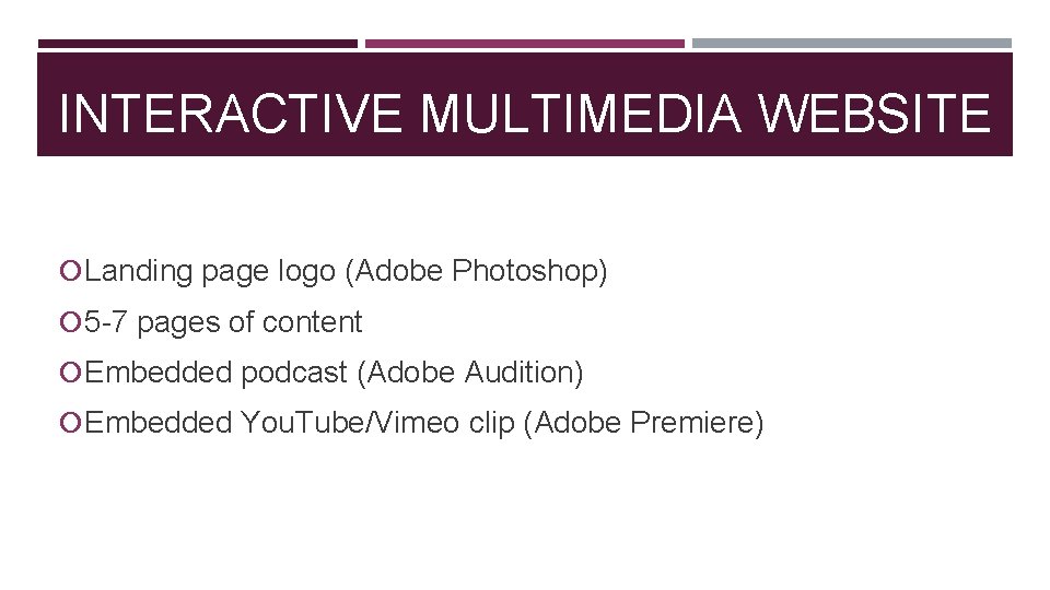 INTERACTIVE MULTIMEDIA WEBSITE Landing page logo (Adobe Photoshop) 5 -7 pages of content Embedded