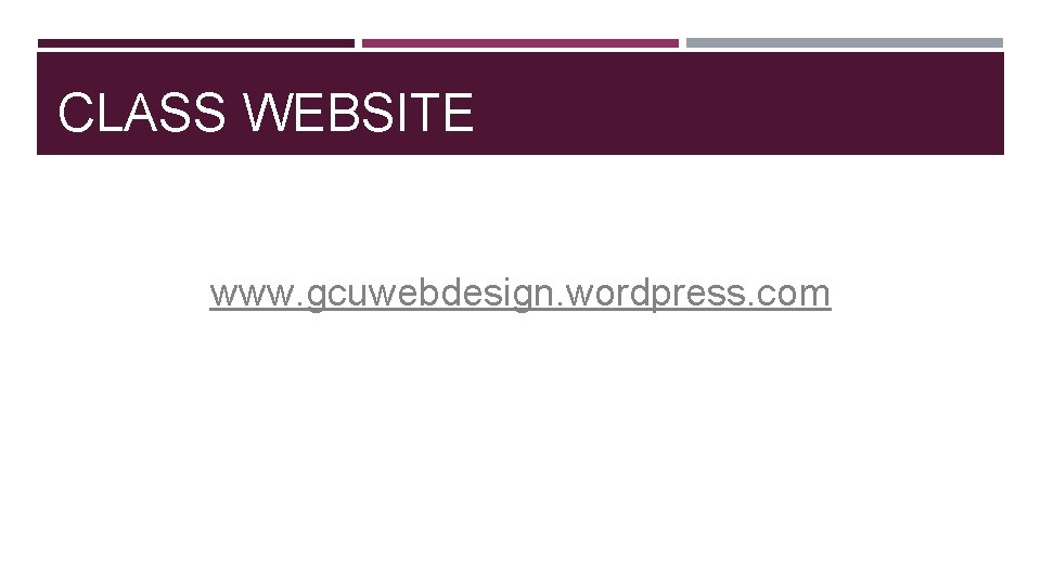 CLASS WEBSITE www. gcuwebdesign. wordpress. com 